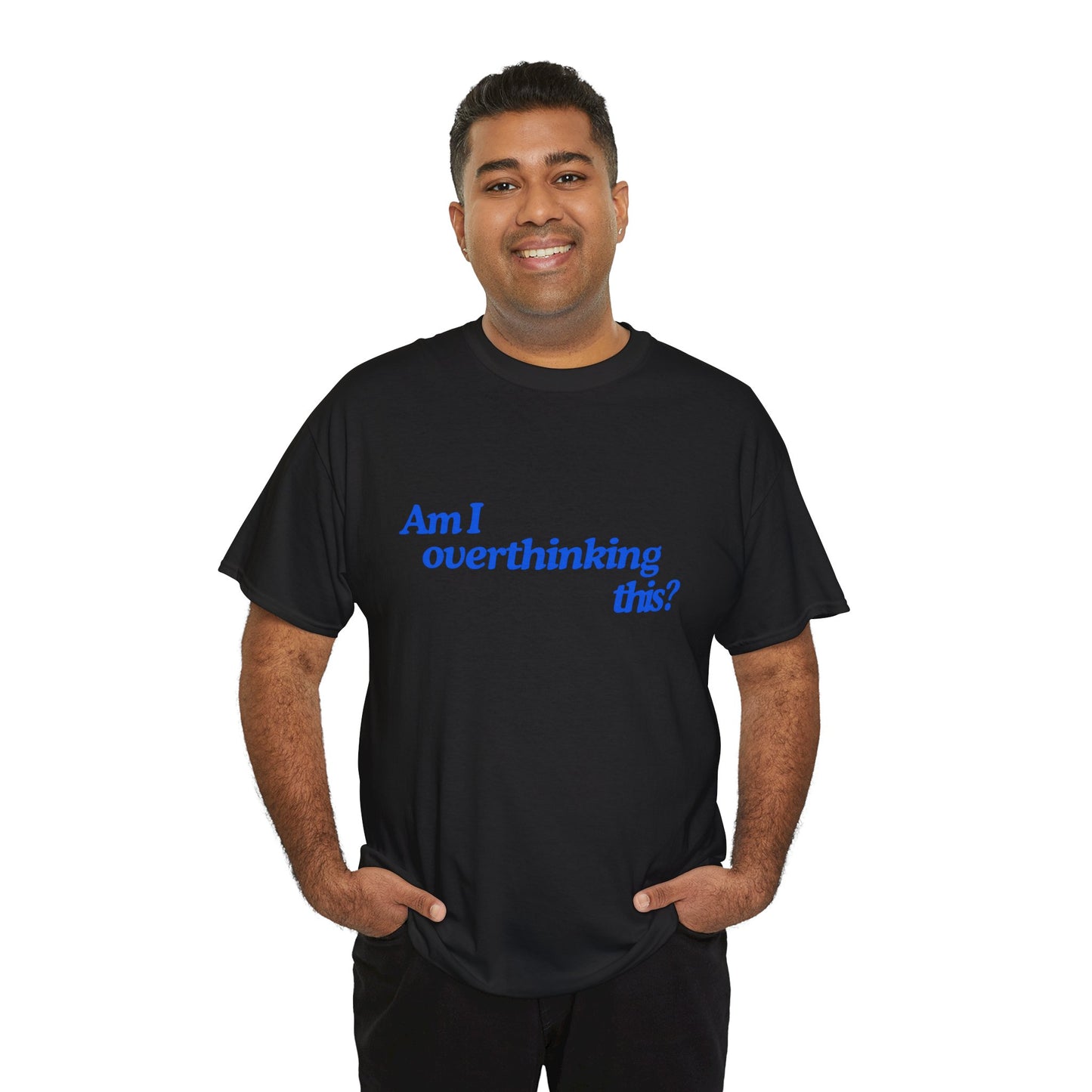 'Am I overthinking this?' Unisex T-Shirt