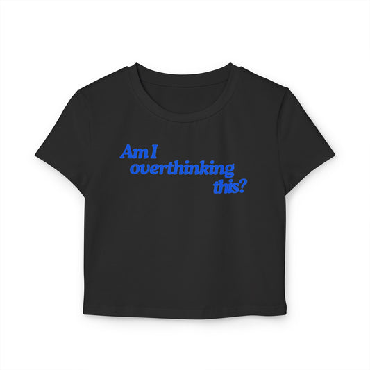 'Am I overthinking this?' Baby Tee