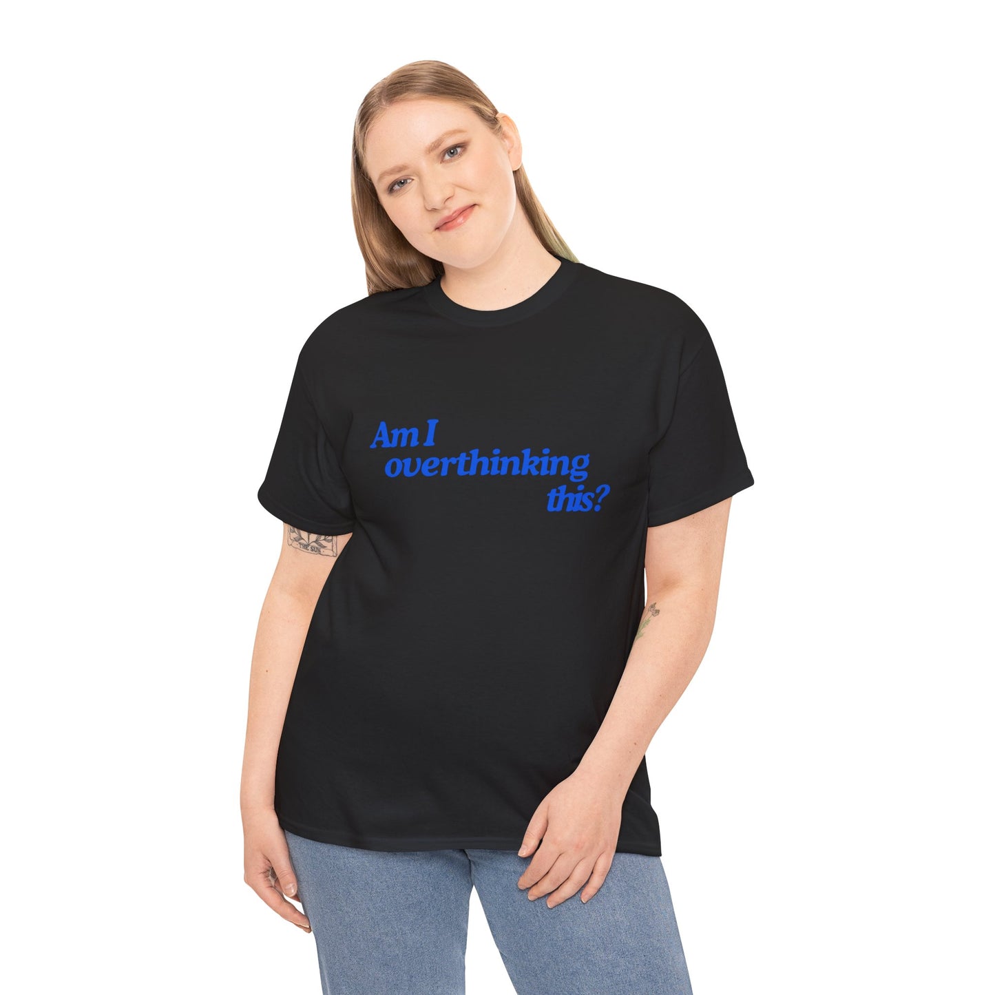 'Am I overthinking this?' Unisex T-Shirt