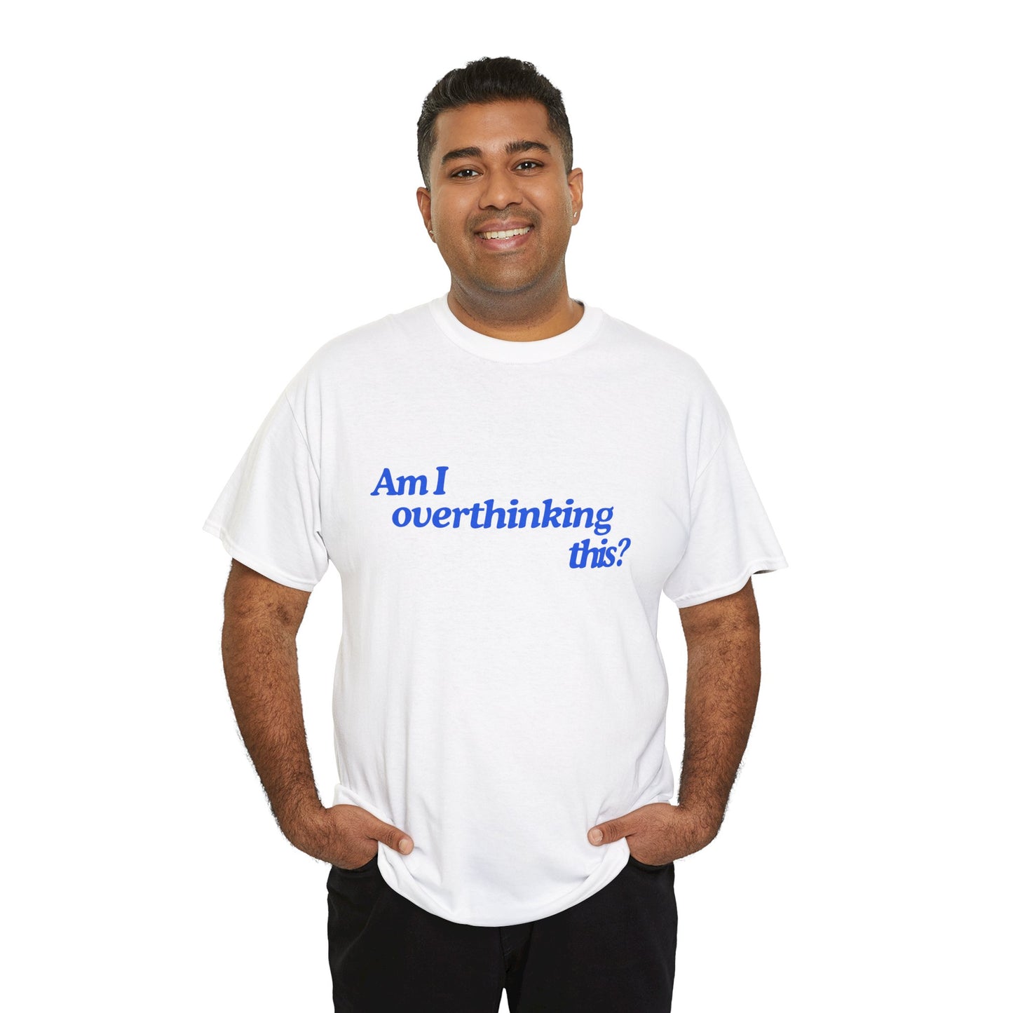 'Am I overthinking this?' Unisex T-Shirt