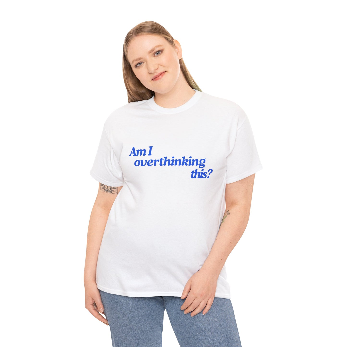 'Am I overthinking this?' Unisex T-Shirt