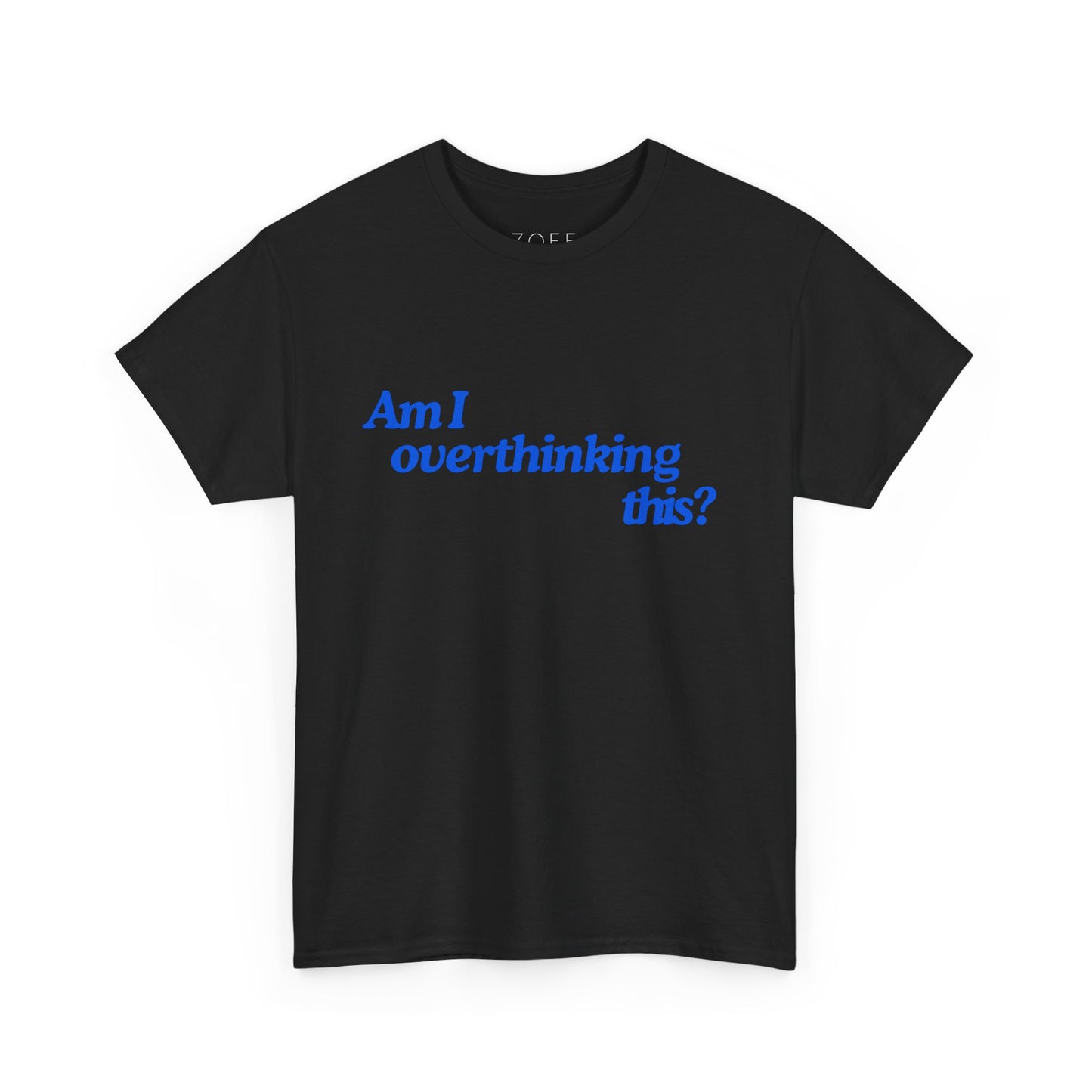 'Am I overthinking this?' Unisex T-Shirt