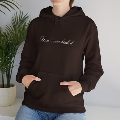 'Don't overthink it' Hooded Sweatshirt